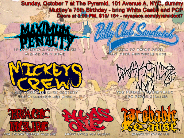 Maximum Penalty-Billy Club Sandwich-Mickey’s Crew-Darkside NYC-All As One @ Pyramid New York City NY 10-7-08