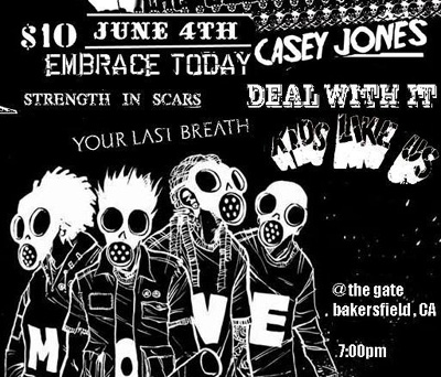 Embrace Today-Casey Jones-Deal With It-Kids Like Us-Strength In Scars-Your Last Breath @ Bakersfield CA 6-4-UNKNOWN YEAR