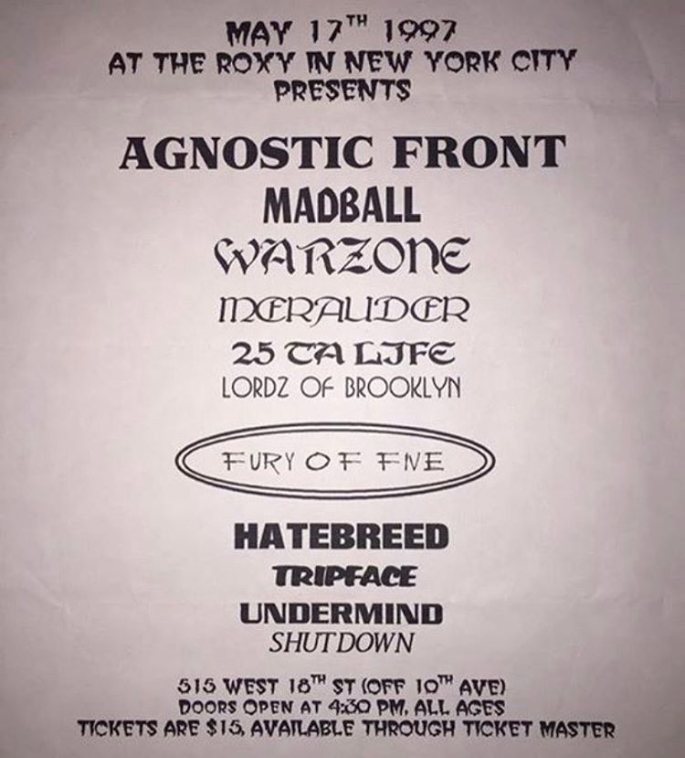 Agnostic Front-Madball-War Zone-Merauder-25 Ta Life-Lordz Of Brooklyn-Fury Of V-Hatebreed-Tripface-Undermined-Shutdown @ New York City NY 5-17-97