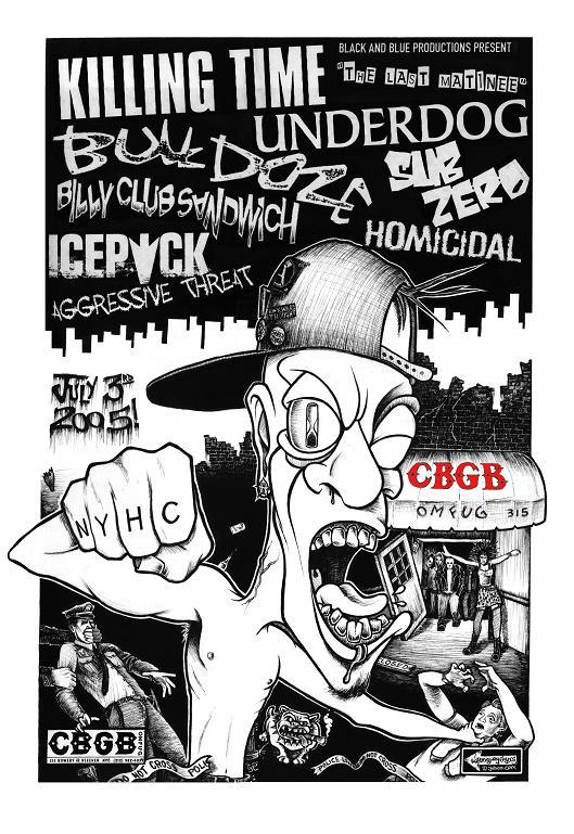 Killing Time-Underdog-Bulldoze-Billy Club Sandwich-Homicidal-Icepick-Aggressive Threat @ New York City NY 7-3-05